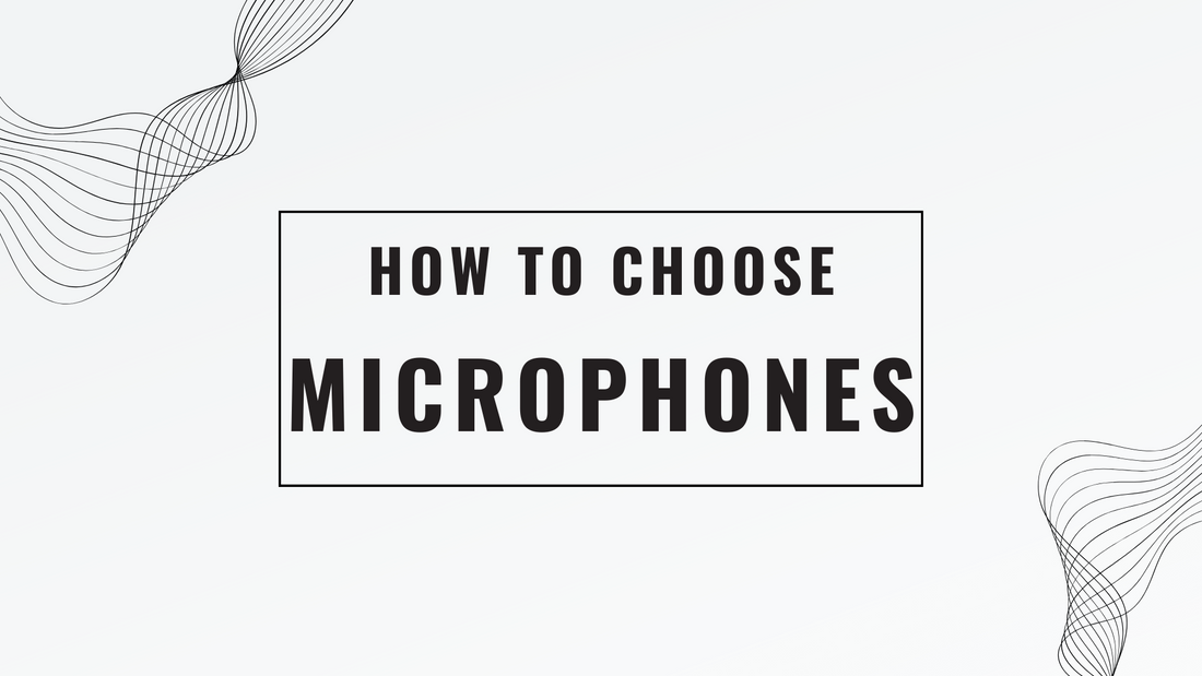 How to choose your Microphone